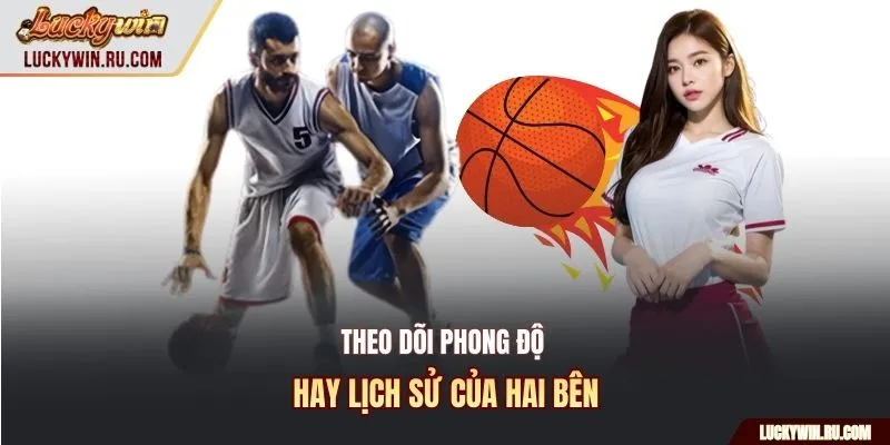 Theo dõi phong độ hay lịch sử của hai bên