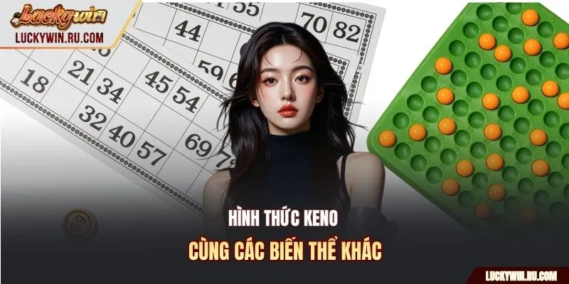 Hình thức Keno cùng các biến thể khác